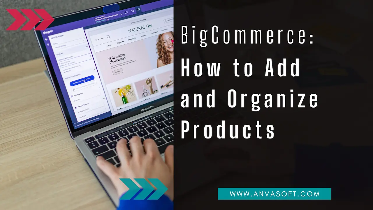 How to Add and Organize Products in BigCommerce
